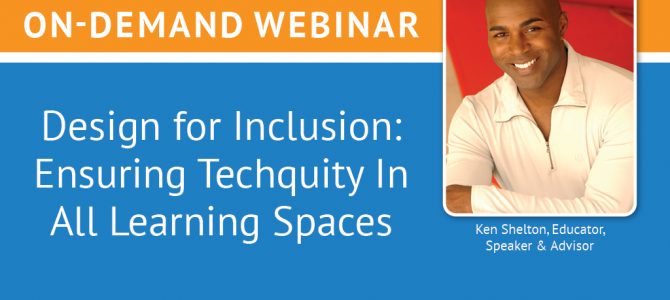 {On-Demand Webinar} Design for Inclusion: Ensuring Techquity in All Learning Spaces
